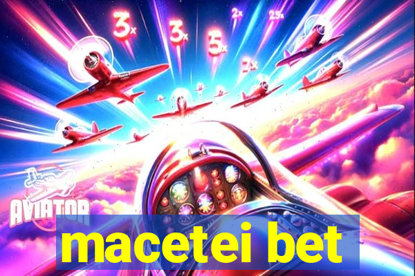 macetei bet